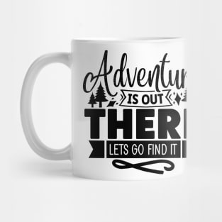 Adventure is out there lets go find it Mug